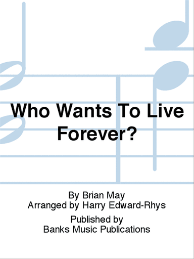 Who Wants To Live Forever?