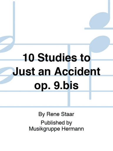10 Studies to Just an Accident op. 9.bis