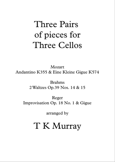 3 Pairs of Pieces for 3 Cellos - Mozart, Brahms & Reger