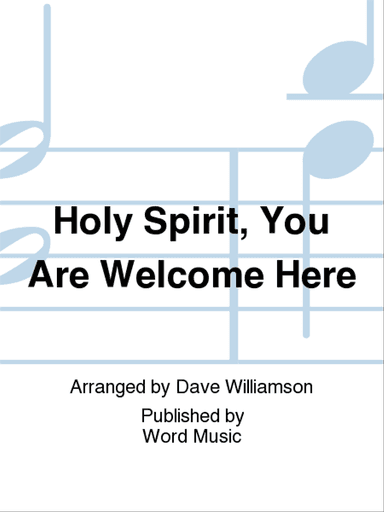 Holy Spirit, You Are Welcome Here - Anthem