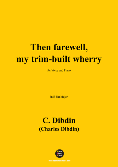 C. Dibdin-Then farewell,my trim-built wherry,in E flat Major