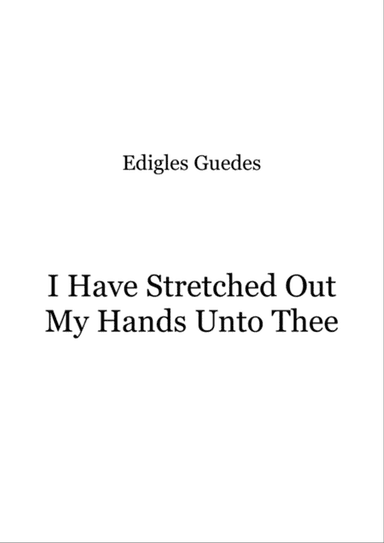 I Have Stretched Out My Hands Unto Thee