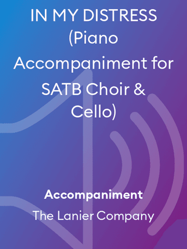 IN MY DISTRESS (Piano Accompaniment for SATB Choir & Cello)