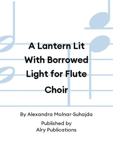 A Lantern Lit With Borrowed Light for Flute Choir