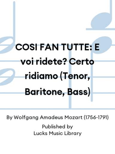 COSI FAN TUTTE: E voi ridete? Certo ridiamo (Tenor, Baritone, Bass)