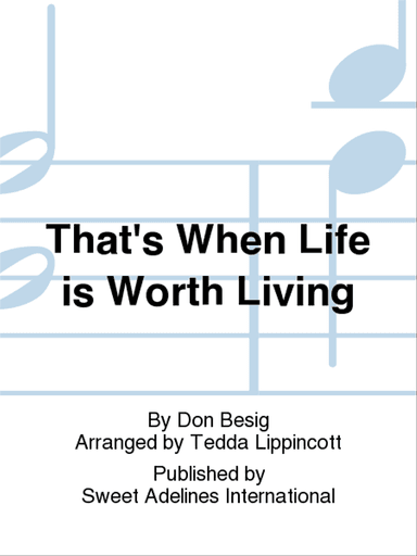That's When Life is Worth Living