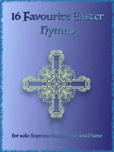 16 Favourite Easter Hymns for Solo Soprano Saxophone and Piano