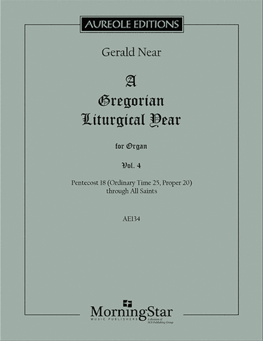 A Gregorian Liturgical Year for Organ, Volume 4: Pentecost 18 (Ordinary Time 25, Proper 20) through All Saints
