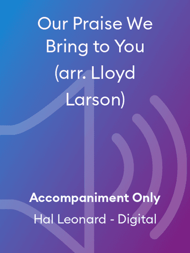 Our Praise We Bring to You (arr. Lloyd Larson)