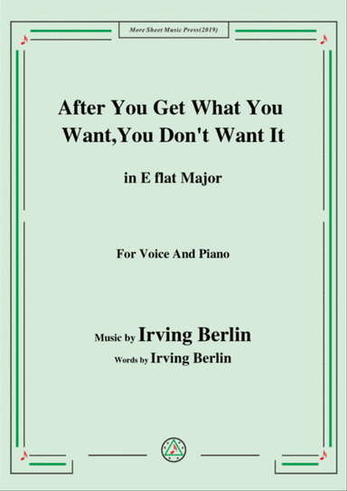 Irving Berlin-After You Get What You Want,You Don't Want It,in E flat Major