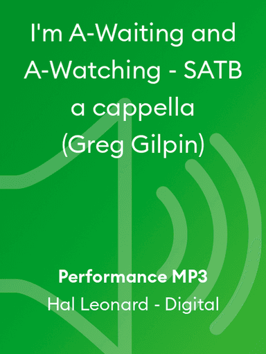 I'm A-Waiting and A-Watching - SATB a cappella (Greg Gilpin)