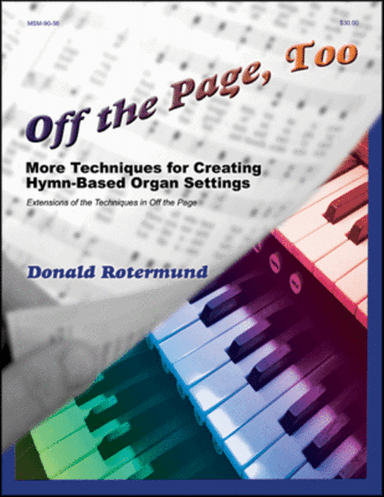 Off the Page, Too Tips and Techniques for Creating Hymn-Based Organ Settings