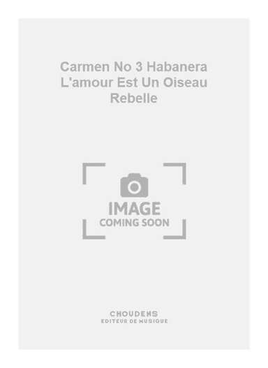 Carmen No 3 Habanera L'amour Est Un Oiseau Rebelle