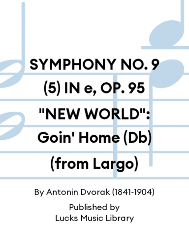SYMPHONY NO. 9 (5) IN e, OP. 95 "NEW WORLD": Goin' Home (Db) (from Largo)