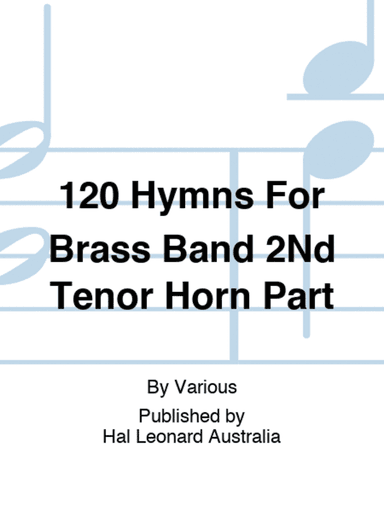 120 Hymns For Brass Band 2Nd Tenor Horn Part
