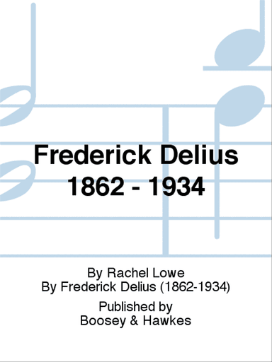 Frederick Delius 1862 - 1934
