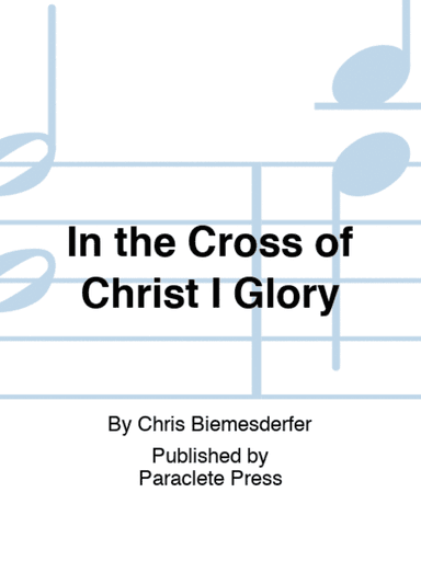 In the Cross of Christ I Glory