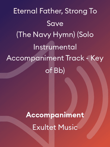 Eternal Father, Strong To Save (The Navy Hymn) (Solo Instrumental Accompaniment Track - Key of Bb)