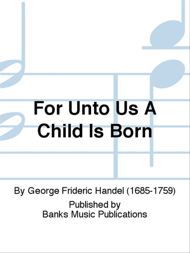 For Unto Us A Child Is Born