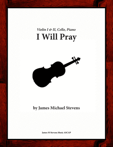 I Will Pray - Violin I & II, Cello, Piano