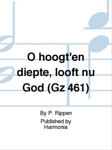 O hoogt'en diepte, looft nu God (Gz 461)