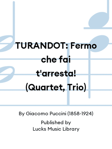 TURANDOT: Fermo che fai t'arresta! (Quartet, Trio)