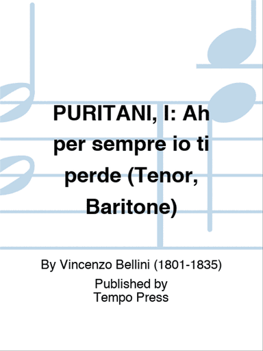 PURITANI, I: Ah per sempre io ti perde (Tenor, Baritone)