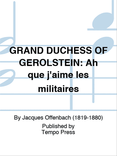 GRAND DUCHESS OF GEROLSTEIN: Ah que j'aime les militaires