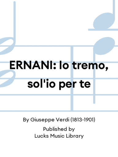 ERNANI: Io tremo, sol'io per te