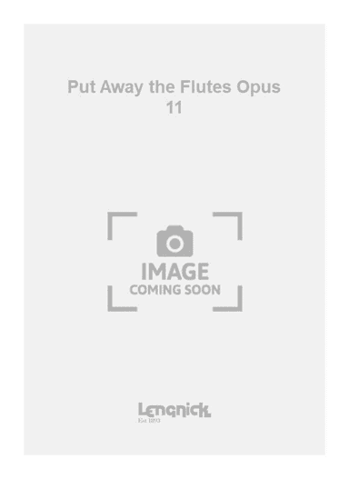 Put Away the Flutes Opus 11