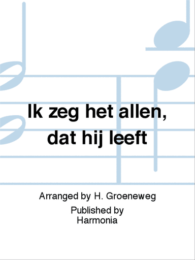 Ik zeg het allen, dat hij leeft