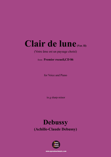 Debussy-Clair de lune(Votre âme est un paysage choisi)(Ver. II),in g sharp minor,CD 86 No.3;L.80 No.