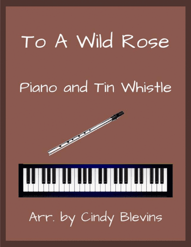 To A Wild Rose, Piano and Tin Whistle (High D)