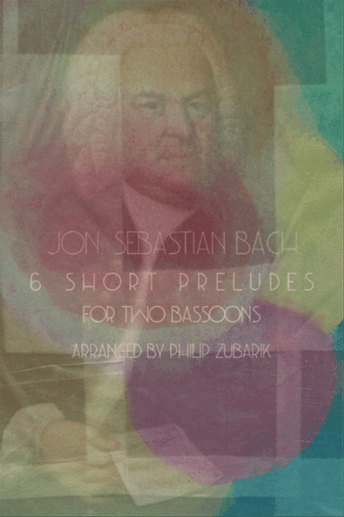 Six Short Preludes by Bach arranged for 2 Bassoons or 2 Cellos.