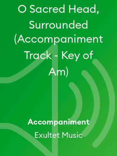 O Sacred Head, Surrounded (Accompaniment Track - Key of Am)