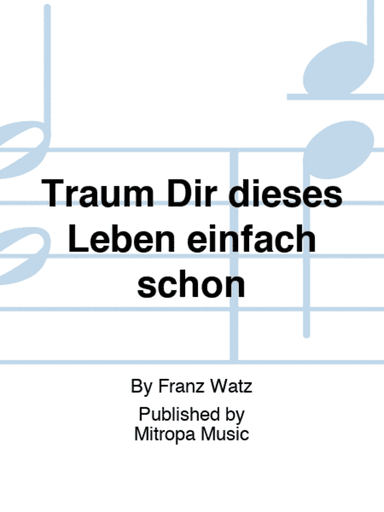 Träum Dir dieses Leben einfach schön