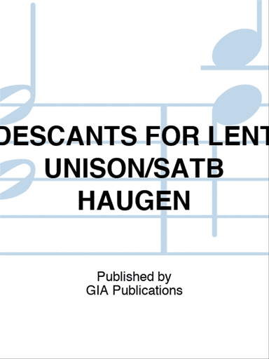DESCANTS FOR LENT UNISON/SATB HAUGEN