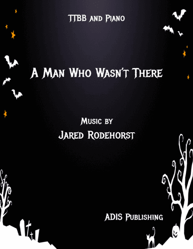 A Man Who Wasn't There (TTBB)