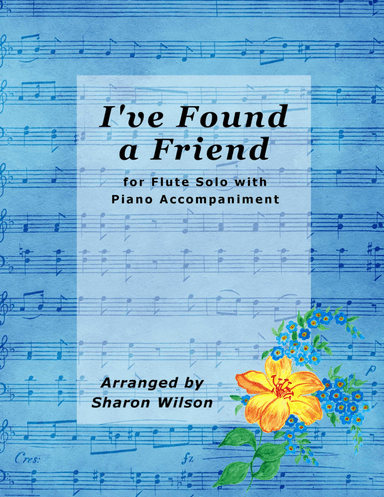 I’ve Found a Friend (Easy Flute Solo with Piano Accompaniment)