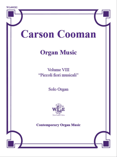 The Organ Music of Carson Cooman Volume VIII: "Piccoli fiori musicali"