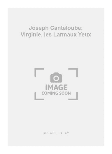 Joseph Canteloube: Virginie, les Larmaux Yeux