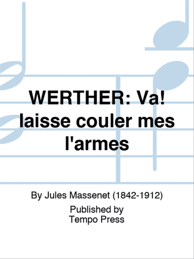 WERTHER: Va! laisse couler mes l'armes