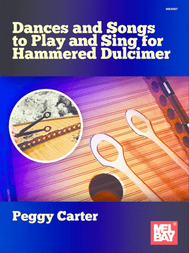 Dances and Songs to Play and Sing for Hammered Dulcimer