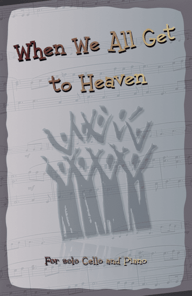 When We All Get to Heaven, Gospel Hymn for Cello and Piano