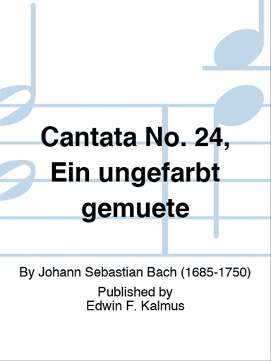 Cantata No. 24, Ein ungefarbt gemuete