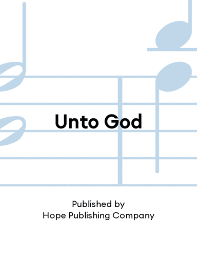 Unto God