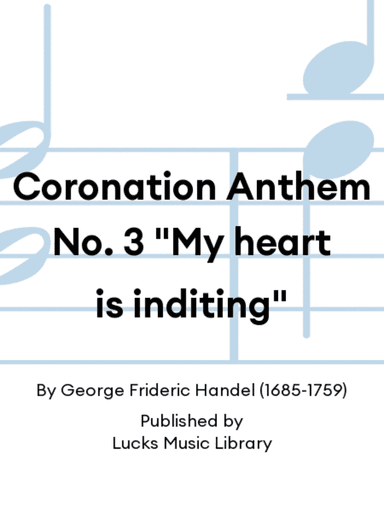 Coronation Anthem No. 3 "My heart is inditing"