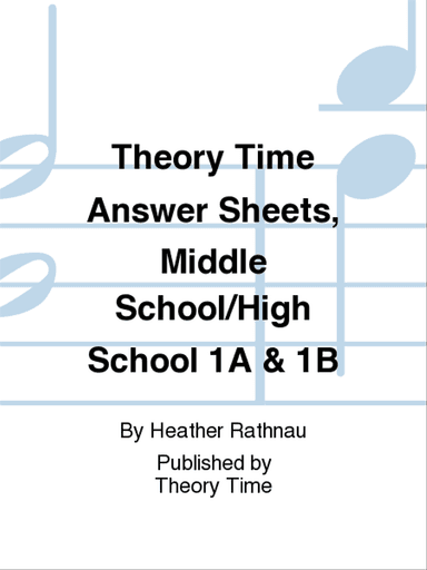 Theory Time Answer Sheets, Middle School/High School 1A & 1B