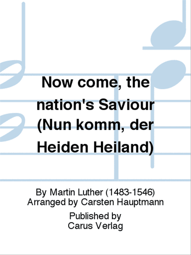 Now come, the nation's Saviour (Nun komm, der Heiden Heiland)