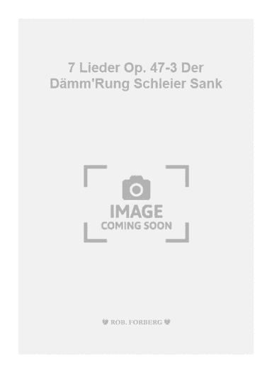 7 Lieder Op. 47-3 Der Dämm'Rung Schleier Sank